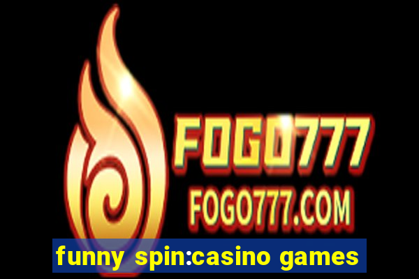 funny spin:casino games